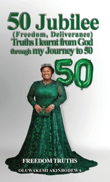 50 Jubilee (Freedom Deliverance) truths I learnt from God through my journey to 50