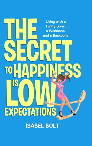 THE SECRET TO HAPPINESS IS LOW EXPECTATIONS