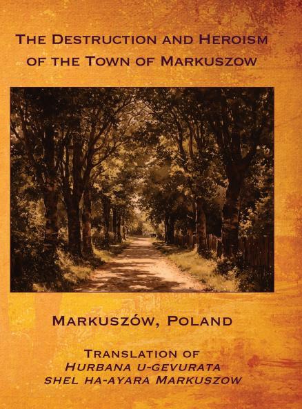 The Destruction and Heroism of the Town of Markuszow (Markuszów Poland)