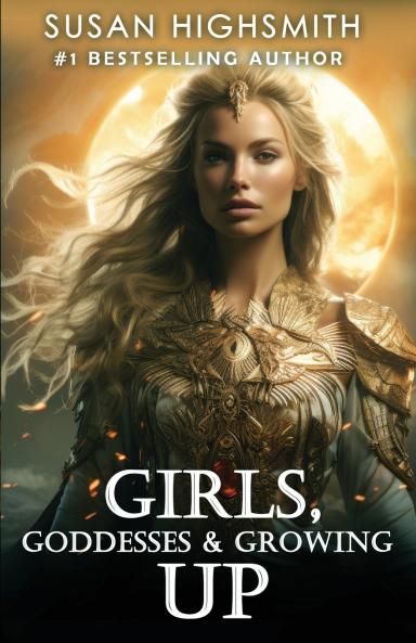 Girls Goddesses & Growing Up