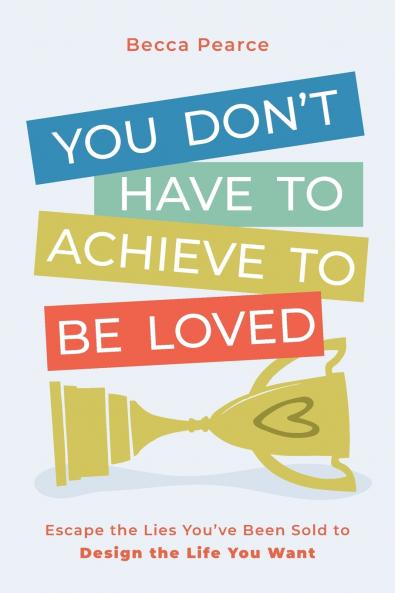 You Don't Have to Achieve to Be Loved