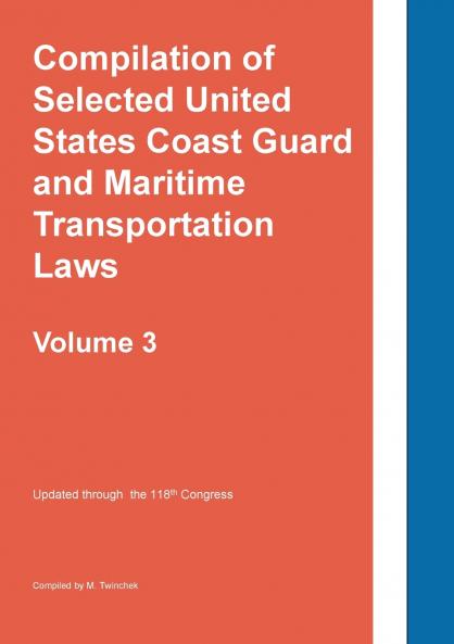 Compilation of Selected United States Coast Guard and Maritime Transportation Laws Vol 3