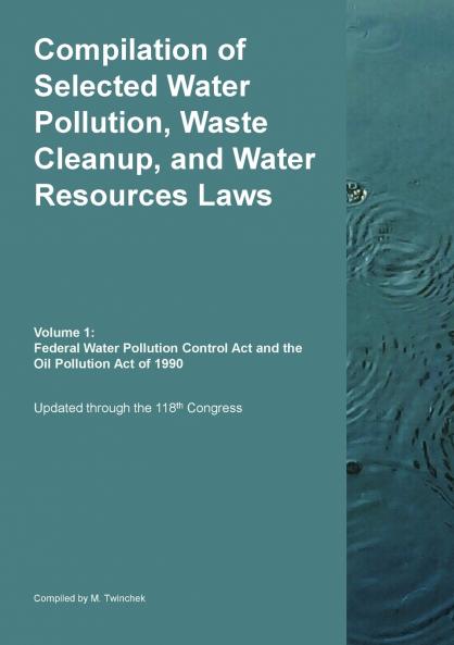 Compilation of Selected Water Pollution Waste Cleanup and Water Resources Laws Vol. 1