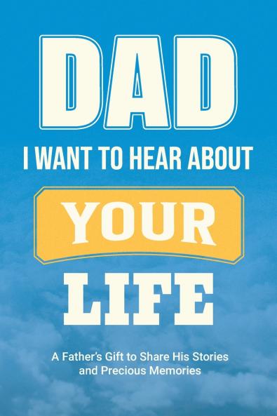Dad I Want to Hear about Your Life