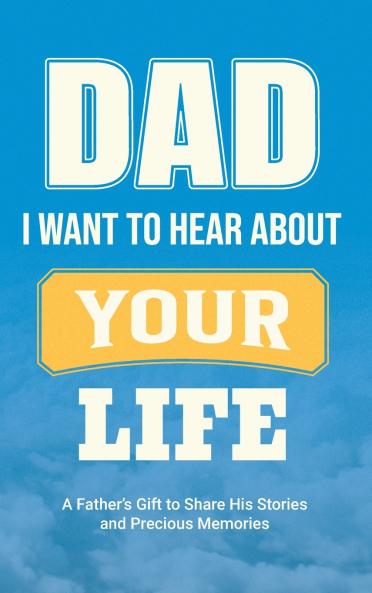 Dad I Want to Hear about Your Life