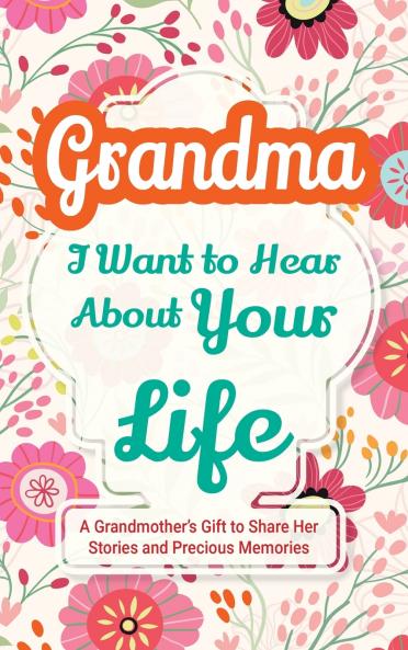 Grandma I Want to Hear About Your Life
