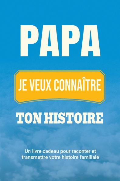 Papa je veux connaître ton histoire
