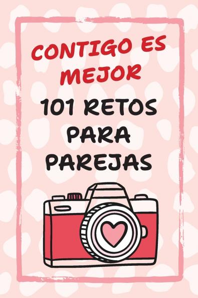 Contigo Es Mejor 101 Retos para Parejas