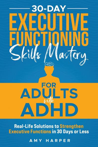 30-Day Executive Functioning Skills Mastery for Adults with ADHD