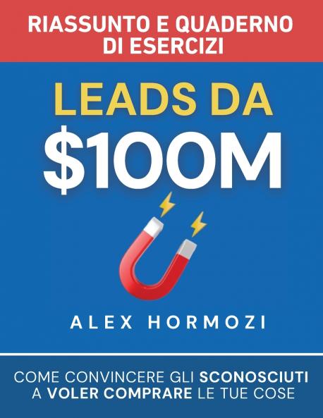 Leads da $100M Riassunto e Manuale Degli Esercizi