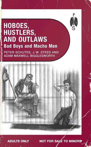 Hoboes Hustlers and Outlaws - Bad Boys and Macho Men