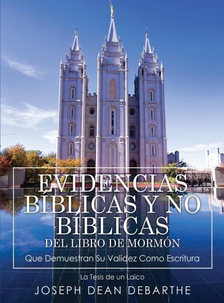 EVIDENCIAS BÍBLICAS Y NO BÍBLICAS DEL LIBRO DE MORMÓN