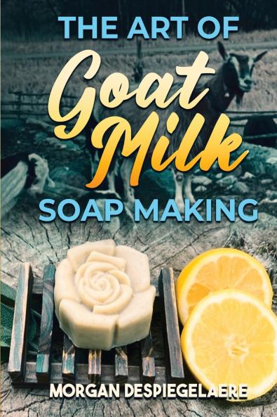 The Art of Goat Milk Soap Making