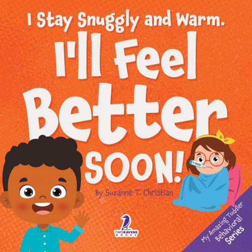 I Stay Snuggly and Warm. I'll Feel Better Soon!