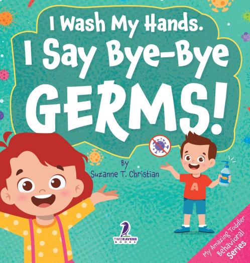 I Wash My Hands. I Say Bye-Bye Germs!