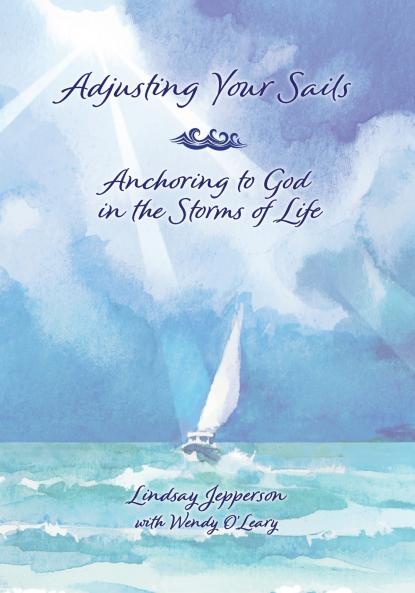 Adjusting Your Sails Anchoring to God in the Storms of Life