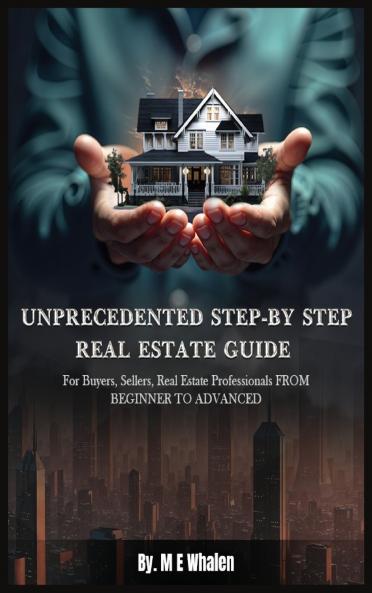 UNPRECEDENTED STEP-BY-STEP REAL ESTATE GUIDE