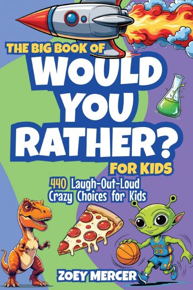 The Big Book of Would You Rather? For Kids