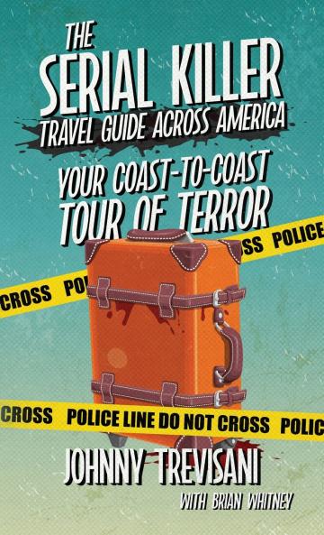 The Serial Killer Travel Guide Across America