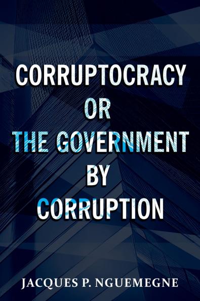 Corruptocracy or The Government by Corruption