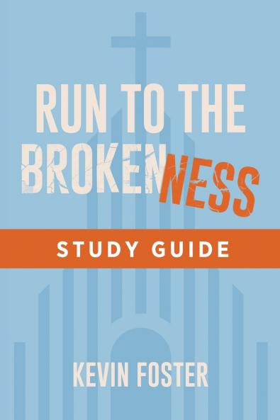 Run to the Brokenness Study Guide