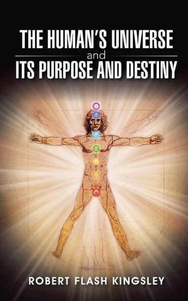 The Human's Universe and Its Purpose and Destiny