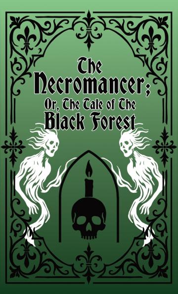 The Necromancer; Or The Tale of the Black Forest