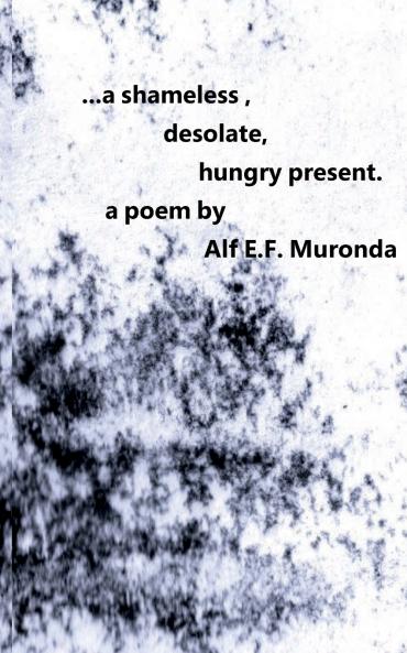 ...a shameless desolate hungry present.