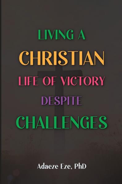 Living a Christian Life of Victory Despite Challenges