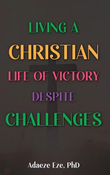 Living a Christian Life of Victory Despite Challenges