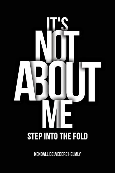 It's Not About Me!