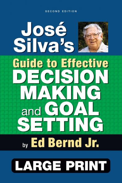 José Silva's Guide to Effective Decision Making and Goal Setting