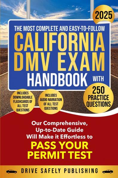 The Most Complete and Easy-to-Follow California DMV Exam Handbook With 250 Practice Questions