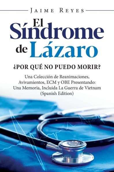 El Síndrome de Lázaro ¿Por qué no puedo morir? Una colección de reanimaciones avivamientos ECM y OBE