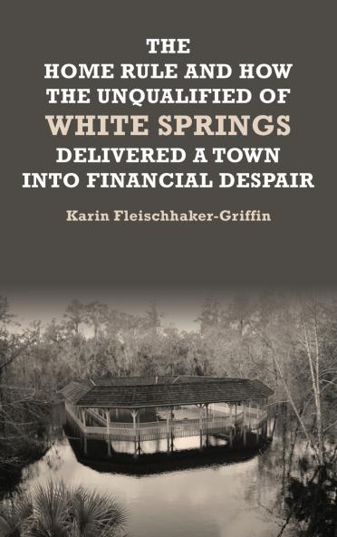 The Home Rule and How the Unqualified of White Springs Delivered a Town into Financial Despair