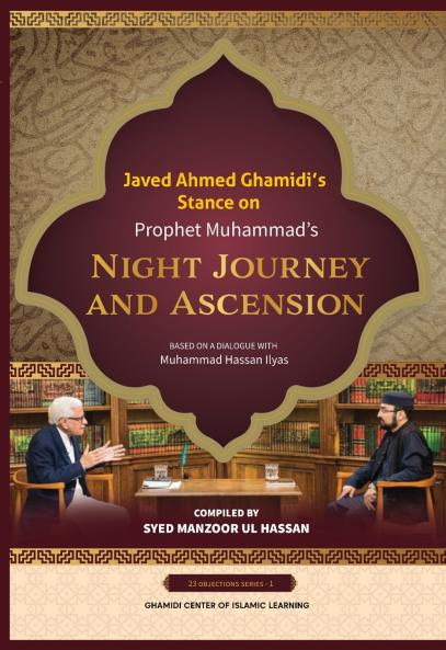 Javed Ahmed Ghamidi's Stance on Prophet Muhammad's Night Journey and Ascension