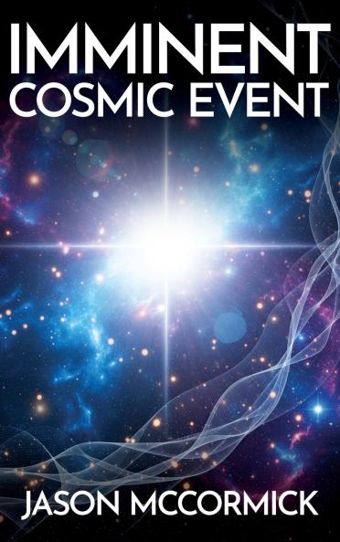 Imminent Cosmic Event