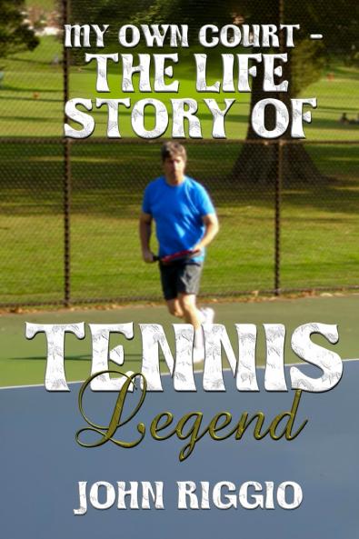 My Own Court - The Life Story of Tennis Legend John Riggio