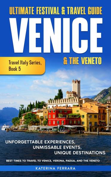 Ultimate Festival & Travel Guide Venice & the Veneto