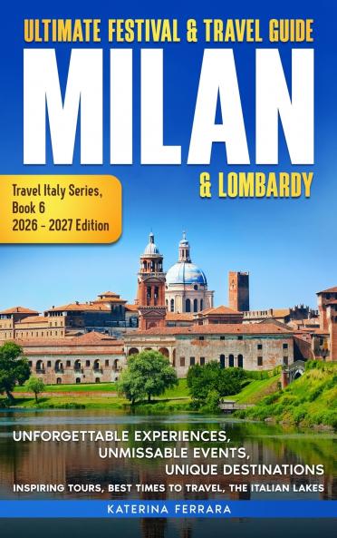 Ultimate Festival & Travel Guide Milan & Lombardy