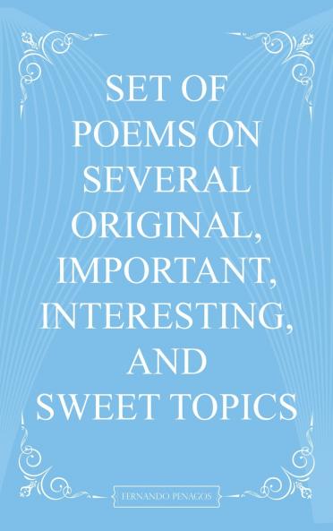 Set Of Poems On Several Original Important Interesting And Sweet Topics