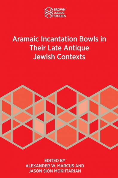 Aramaic Incantation Bowls in Their Late Antique Jewish Contexts
