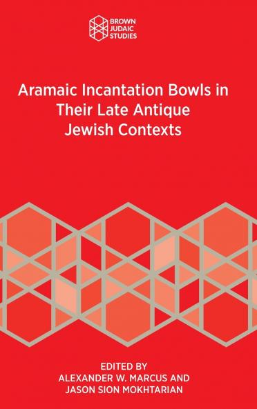 Aramaic Incantation Bowls in Their Late Antique Jewish Contexts
