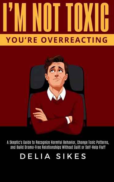 I'M NOT TOXIC YOU'RE OVERREACTING