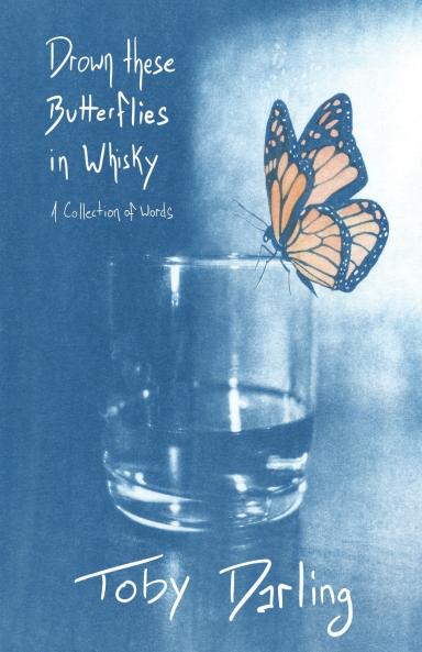 Drown These Butterflies in Whisky