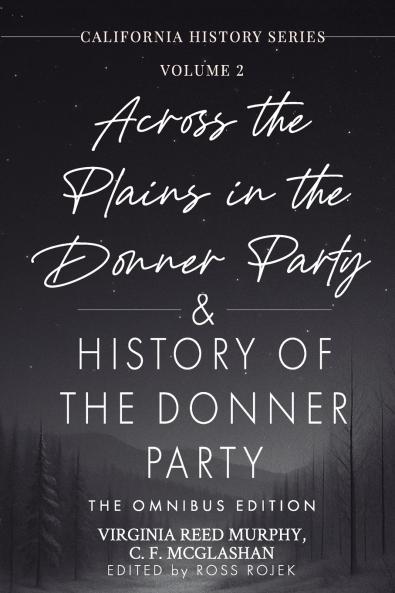 Across the Plains in the Donner Party & History of the Donner Party Omnibus Edition Annotated