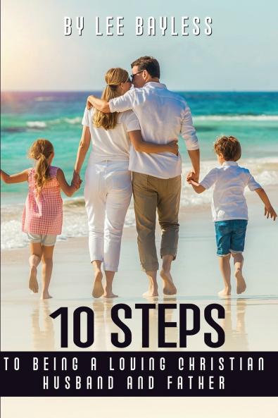 10 Steps to Being a Loving Christian Husband and Father
