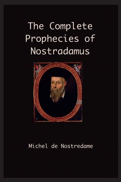 The Complete Prophecies of Nostradamus