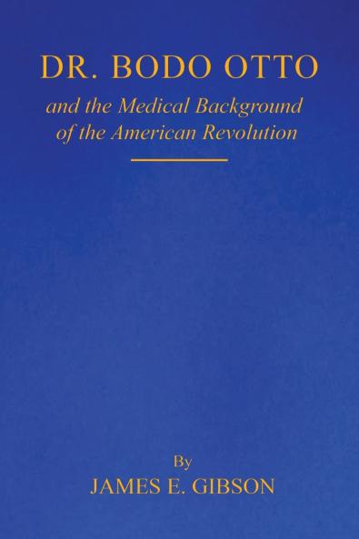 Dr. Bodo Otto and The Medical Background of the American Revolution