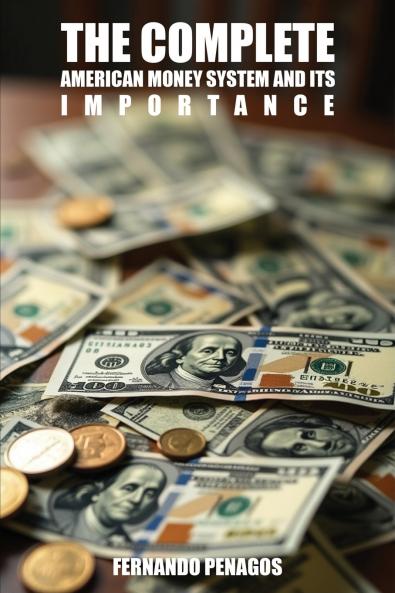 THE COMPLETE AMERICAN MONEY SYSTEM AND ITS IMPORTANCE